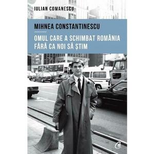 Mihnea Constantinescu: omul care a schimbat Romania fara ca noi sa stim - Iulian Comanescu imagine