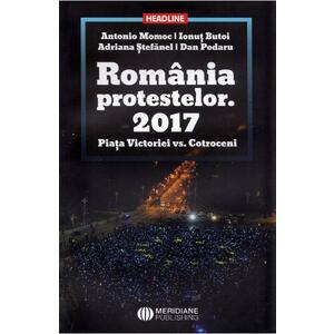Romania protestelor. 2017. Piata Victoriei vs. Cotroceni - Antonio Momoc, Ionut Butoi imagine