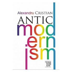 Antic modernism - Alexandru Cristian imagine