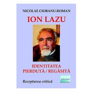 Ion Lazu: identitatea pierduta / regasita - Nicolae Ciobanu-Roman imagine