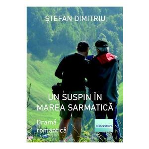 Un suspin in Marea Sarmatica - Stefan Dimitriu imagine