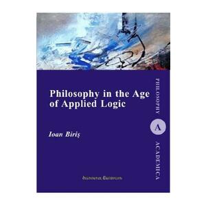 Philosophy in the Age of Applied Logic - Ioan Biris imagine