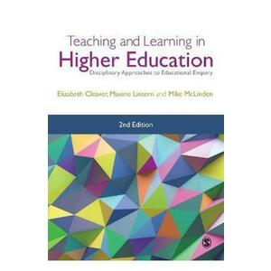 Teaching and Learning in Higher Education: Disciplinary Approaches to Educational Enquiry - Elizabeth Cleaver imagine