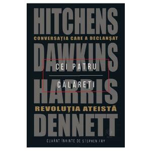 Cei patru calareti. Conversatia care a declansat revolutia ateista - Hitchens, Dawkins, Harris, Dennett imagine