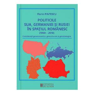 Politicile SUA, Germaniei si Rusiei in spatiul romanesc - Florin Pintescu imagine