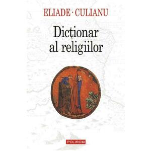 Dictionar al religiilor - Mircea Eliade, Ioan Petru Culianu imagine