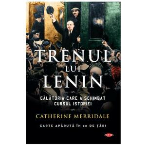 Trenul lui Lenin | Catherine Merridale imagine