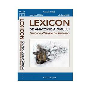 Lexicon de anatomie a omului - Alexandru T. Ispas, Laura Oana Stroica imagine