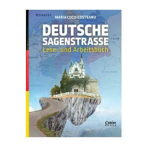 Deutsche Sagenstrasse: Lese- und Arbeitsbuch - Maria Cucu-Costeanu imagine