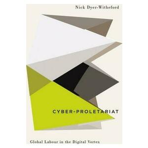Cyber-Proletariat: Global Labour in the Digital Vortex - Nick Dyer-Witheford imagine