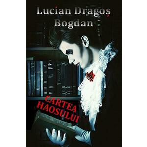 Cartea haosului - Lucian Dragos Bogdan imagine