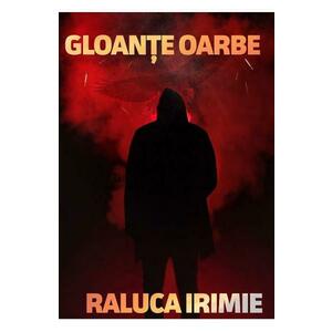 Gloante oarbe - Raluca Irimie imagine