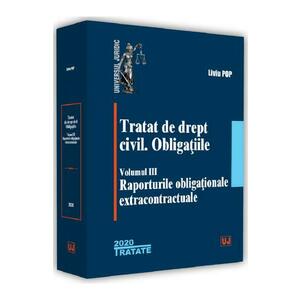Tratat de drept civil. Obligatiile. Vol.3: Raporturile obligationale extracontractuale - Liviu Pop imagine