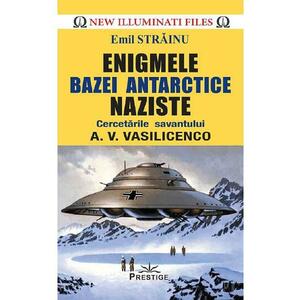 Enigmele bazei Antarctice naziste - Emil Strainu imagine