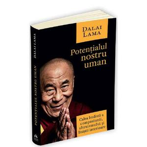 Potentialul nostru uman. Calea budista a compasiunii, altruismului si linistii interioare - Dalai Lama imagine