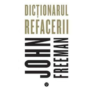 Dictionarul refacerii - John Freeman imagine