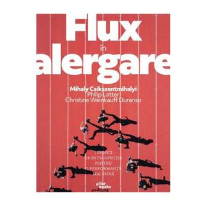 Flux in alergare - Mihaly Csikszentmihalyi, Philip Latter, Christine Weinkauff Duranso imagine