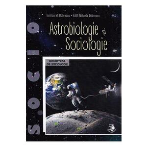 Astrobiologie si sociologie - Emilian M. Dobrescu, Edith Mihaela Dobrescu imagine