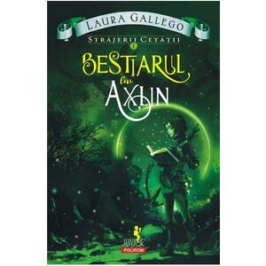 Strajerii cetatii Vol.1: Bestiarul lui Axlin - Laura Gallego imagine