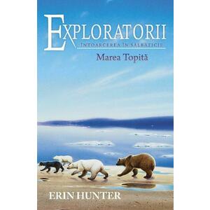 Exploratorii Vol.8: Intoarcerea in salbaticie. Marea topita - Erin Hunter imagine