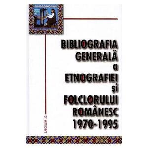 Bibliografia generala a etnografiei si folclorului romanesc 1970-1995 imagine