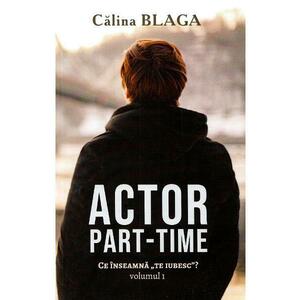 Actor part-time Vol.1 - Calina Blaga imagine