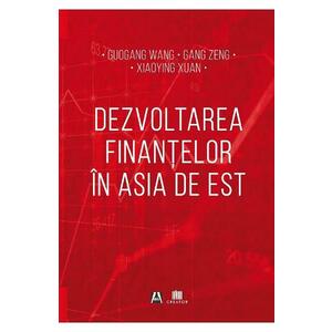 Dezvoltarea finantelor in Asia de Est - Guogang Wang, Gang Zeng, Xiaoying Xuan imagine