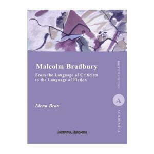 Malcolm Bradbury. From the Language of Criticism to the Language of Fiction - Elena Bran imagine