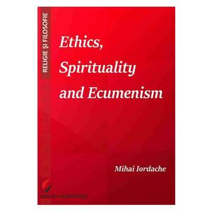 Ethics, Spirituality and Ecumenism - Mihai Iordache imagine