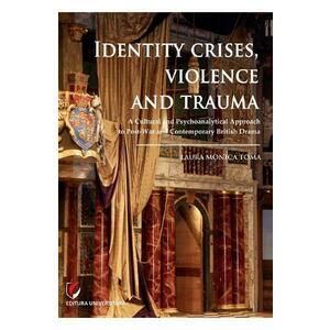 Identity Crises, Violence and Trauma - Laura Monica Toma imagine
