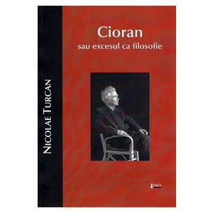 Cioran sau excesul ca filosofie - Nicolae Turcan imagine
