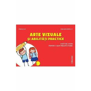 Arte vizuale si abilitati practice - Clasa pregatitoare - Caiet - Mirela Ilie, Marilena Nedelcu imagine