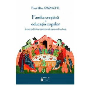 Familia crestina si educatia copiilor - Preot Mihai Iordache imagine