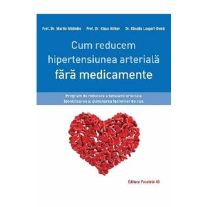 Cum reducem hipertensiunea arteriala fara medicamente - Martin Middeke, Klaus Volker, Claudia Laupert-Deick imagine