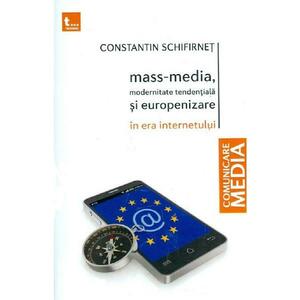 Mass-media, modernitate tendentiala si europenizare in era internetului - Constantin Schifirnet imagine