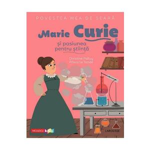 Povestea mea de seara: Marie Curie si pasiunea pentru stiinta - Christine Palluy, Prisca Le Tande imagine