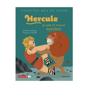 Povestea mea de seara: Hercule si cele 12 munci legendare - Christine Palluy, Prisca Le Tande imagine