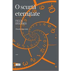 O scurta eternitate/Pascal Bruckner imagine