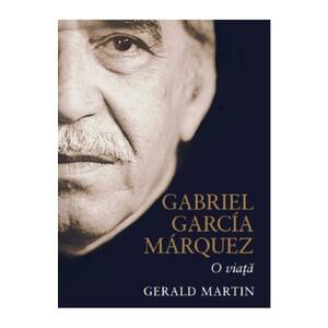 Gabriel Garcia Marquez, o viata - Gerald Martin imagine