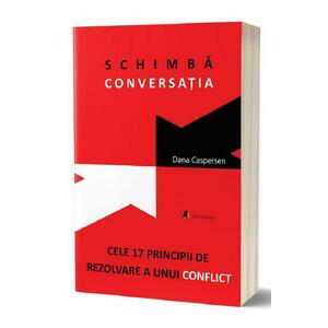 Schimba conversatia. Cele 17 principii de rezolvare a unui conflict - Dana Caspersen imagine