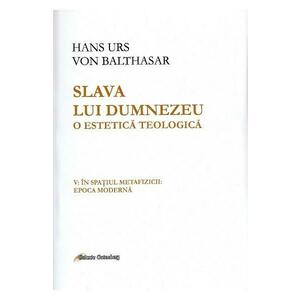 Slava lui Dumnezeu. O estetica teologica. Vol.5 - Hans Urs von Balthasar imagine