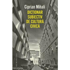 Dictionar subiectiv de cultura civica - Ciprian Mihali imagine