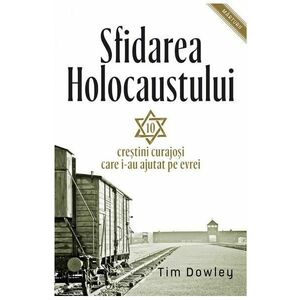 Sfidarea Holocaustului - Tim Dowley imagine