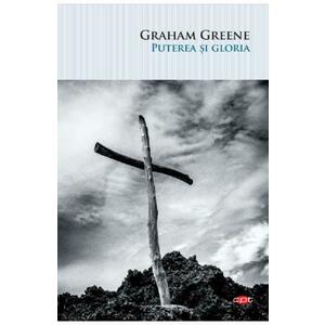 Puterea si gloria - Graham Greene imagine