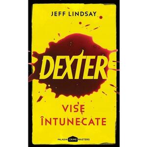 Dexter 1: Vise intunecate - Jeff Lindsay imagine