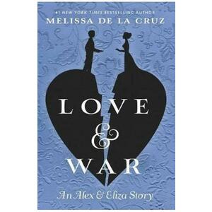 Love & War: The Alex & Eliza Trilogy Book 2 - Melissa de La Cruz imagine