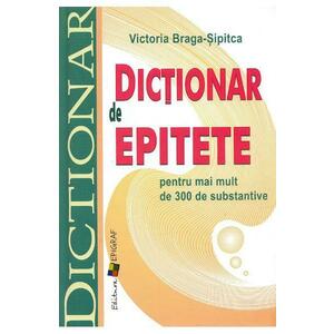 Dictionar de epitete pentru mai mult de 300 de substantive - Victoria Braga imagine