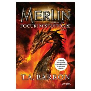 Merlin. Vol.3: Focuri mistuitoare - T.A. Barron imagine