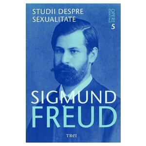 Opere esentiale. Vol.5: Studii despre sexualitate - Sigmund Freud imagine