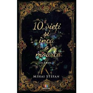 10 vieti si inca o moarte Vol.1 - Mihai Stefan imagine
